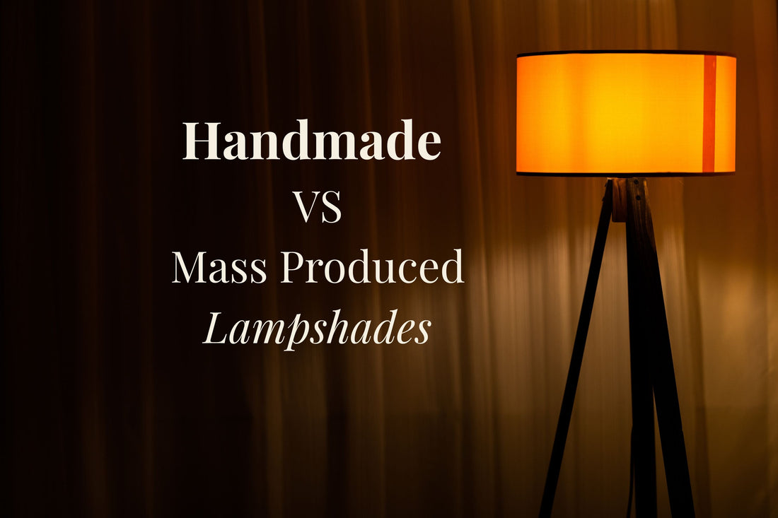 Main difference between Handmade and Mass-Produced Lampshades