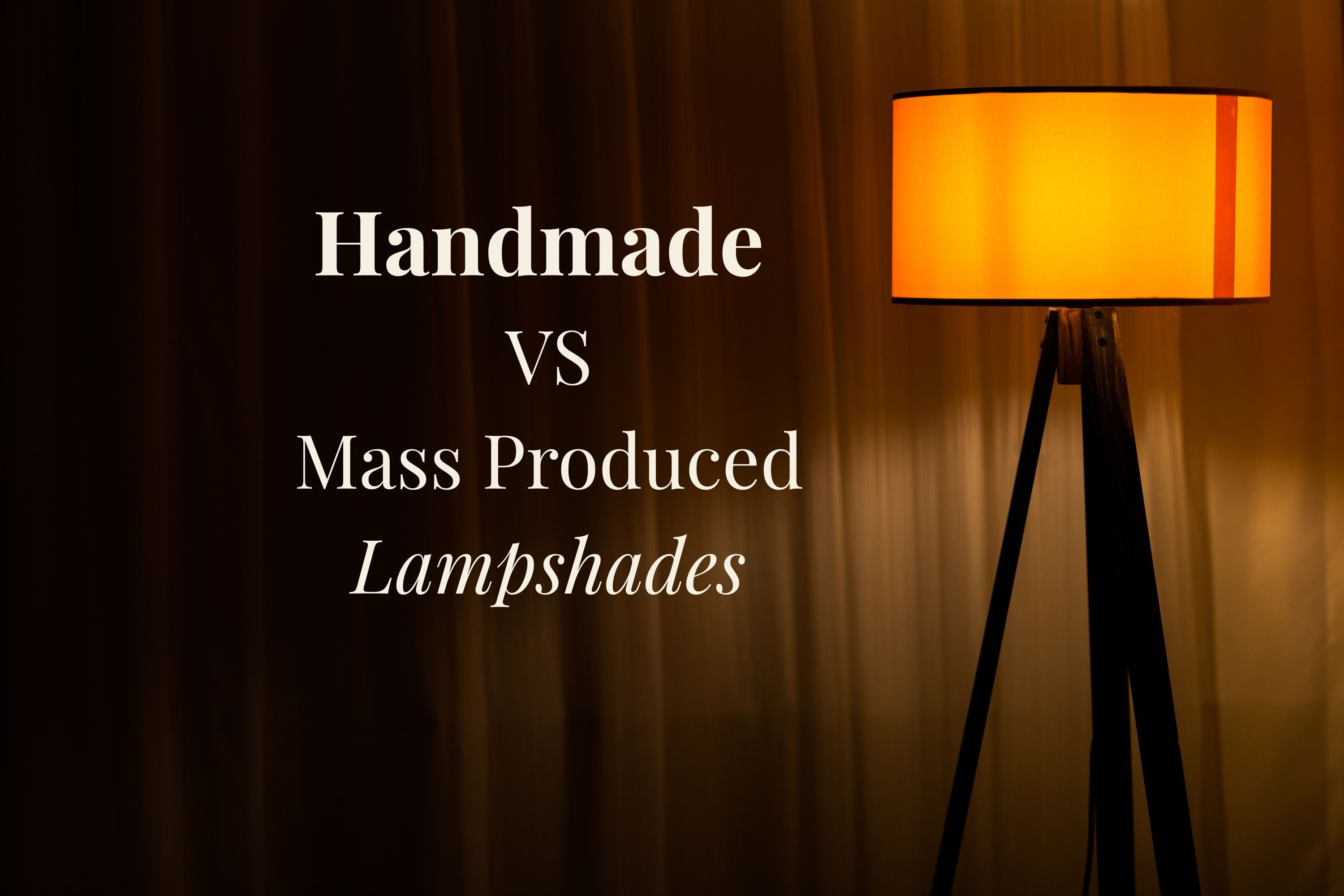 Main difference between Handmade and Mass-Produced Lampshades